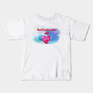 Real leaders lead with love Kids T-Shirt